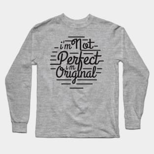 i'm not perfect i'm original Long Sleeve T-Shirt